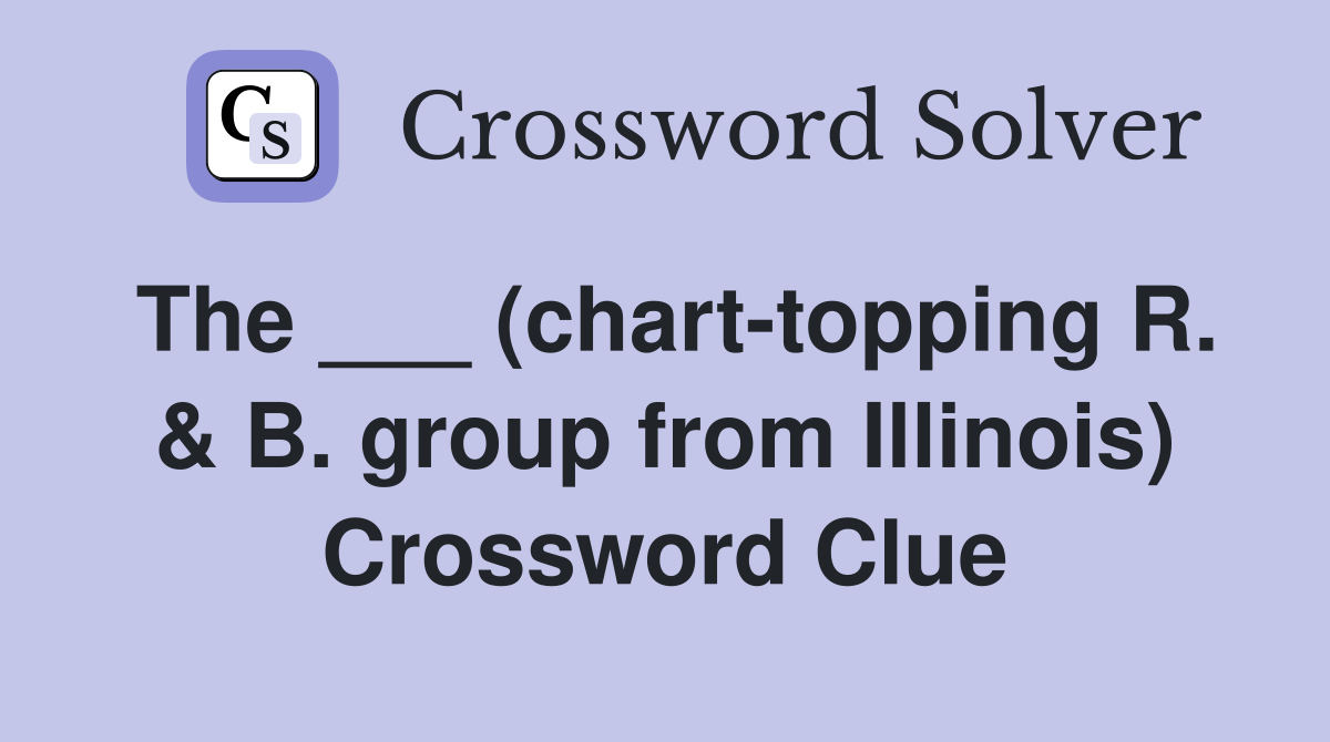 The (chart topping R B group from Illinois) Crossword Clue