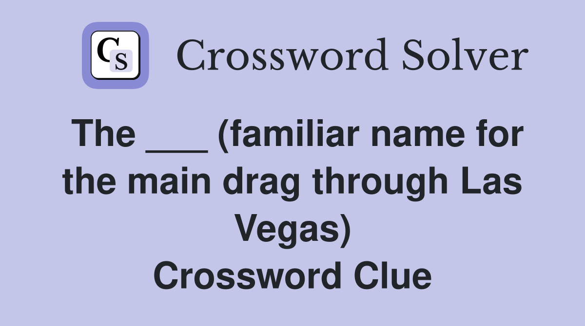 The ___ (familiar name for the main drag through Las Vegas) Crossword Clue