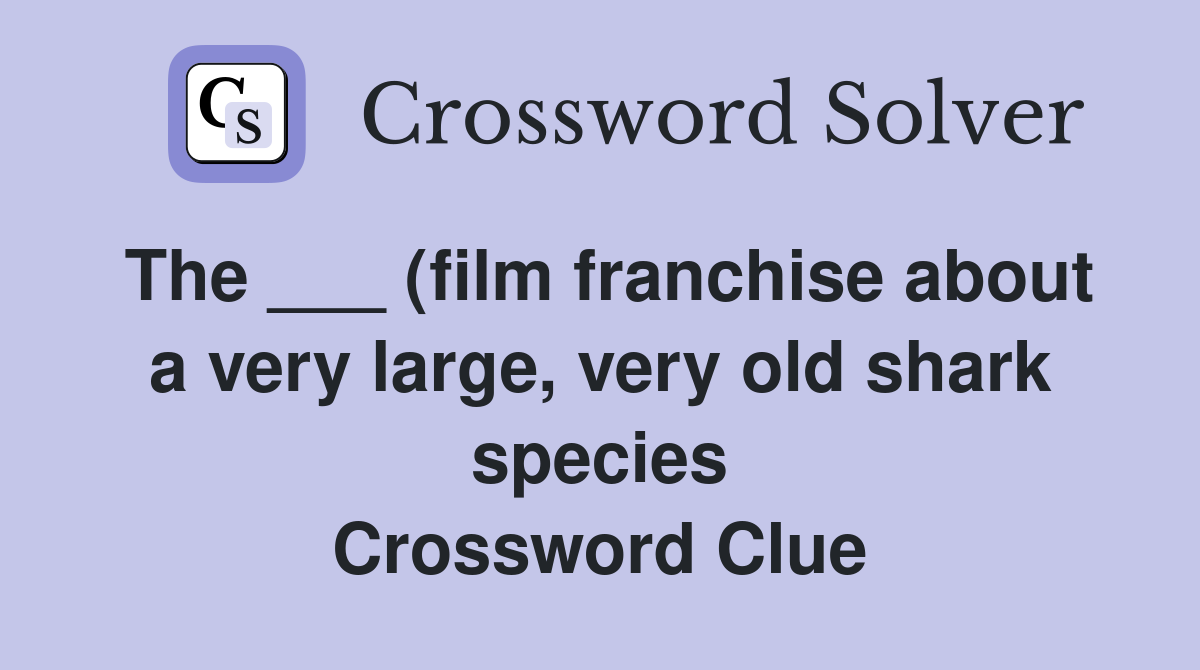 The (film franchise about a very large very old shark species The (film franchise about a very large very old shark species