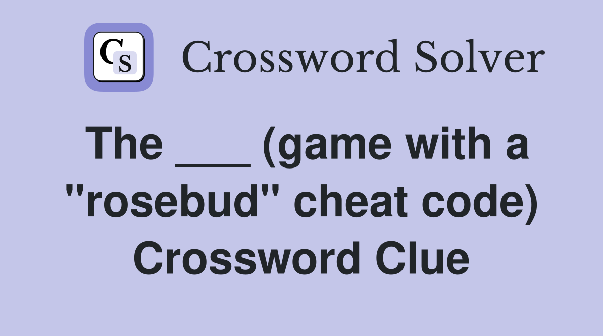 The ___ (game with a "rosebud" cheat code) Crossword Clue