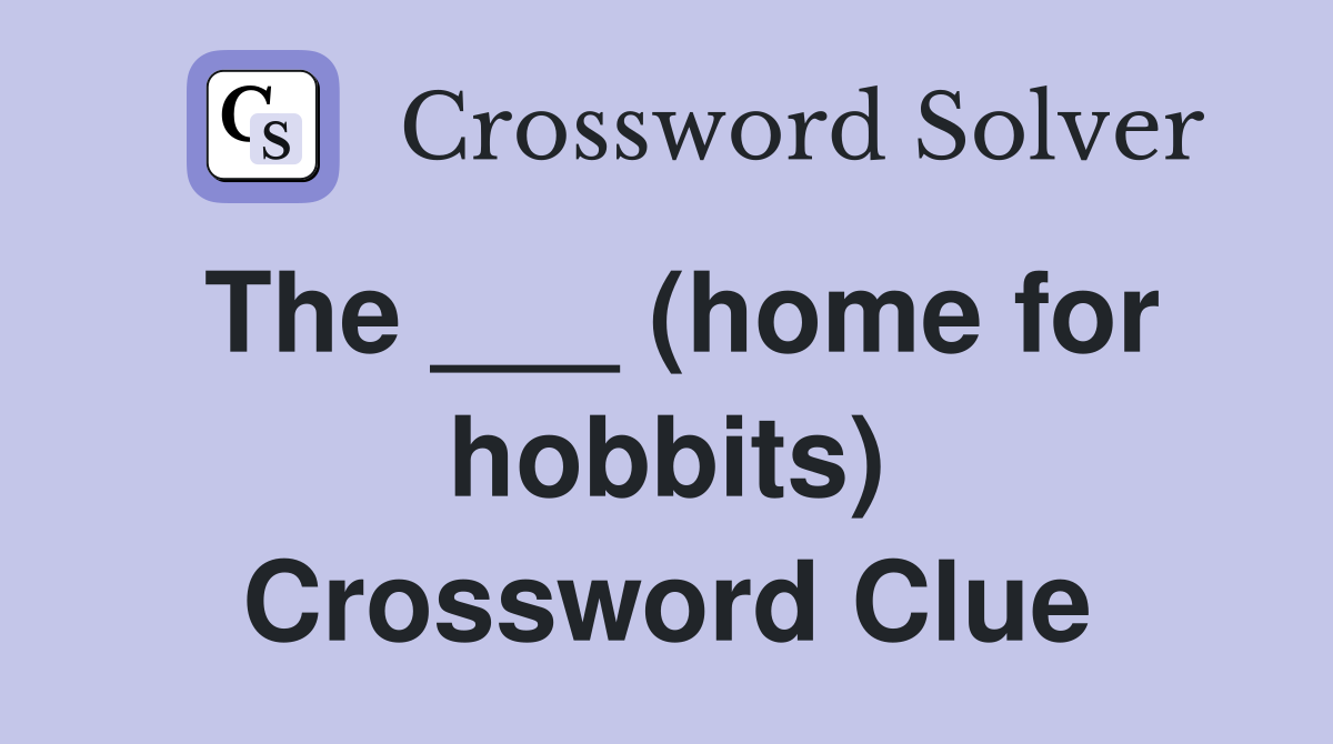 The ___ (home for hobbits) Crossword Clue