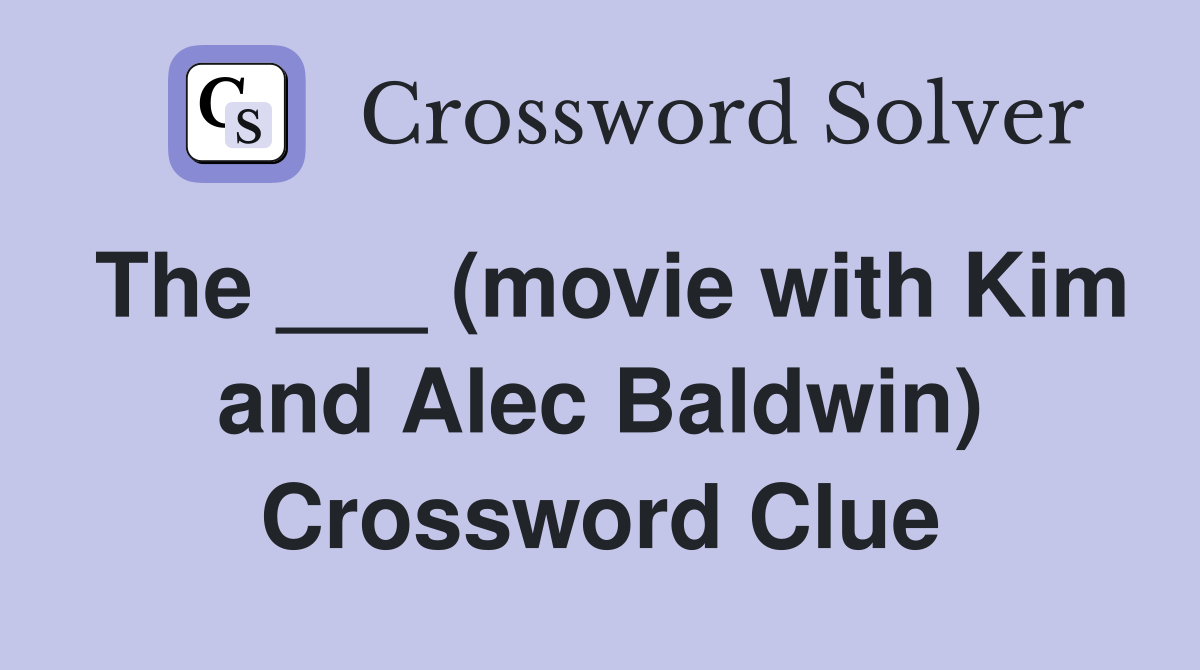 The ___ (movie with Kim and Alec Baldwin) Crossword Clue