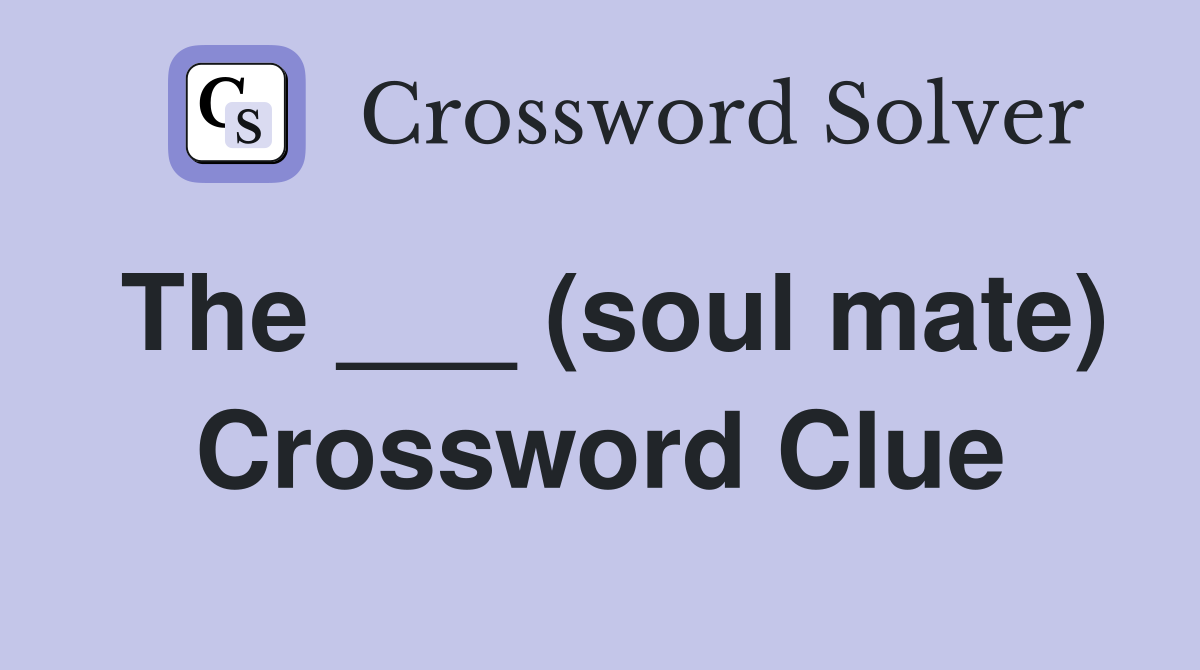 The ___ (soul mate) Crossword Clue