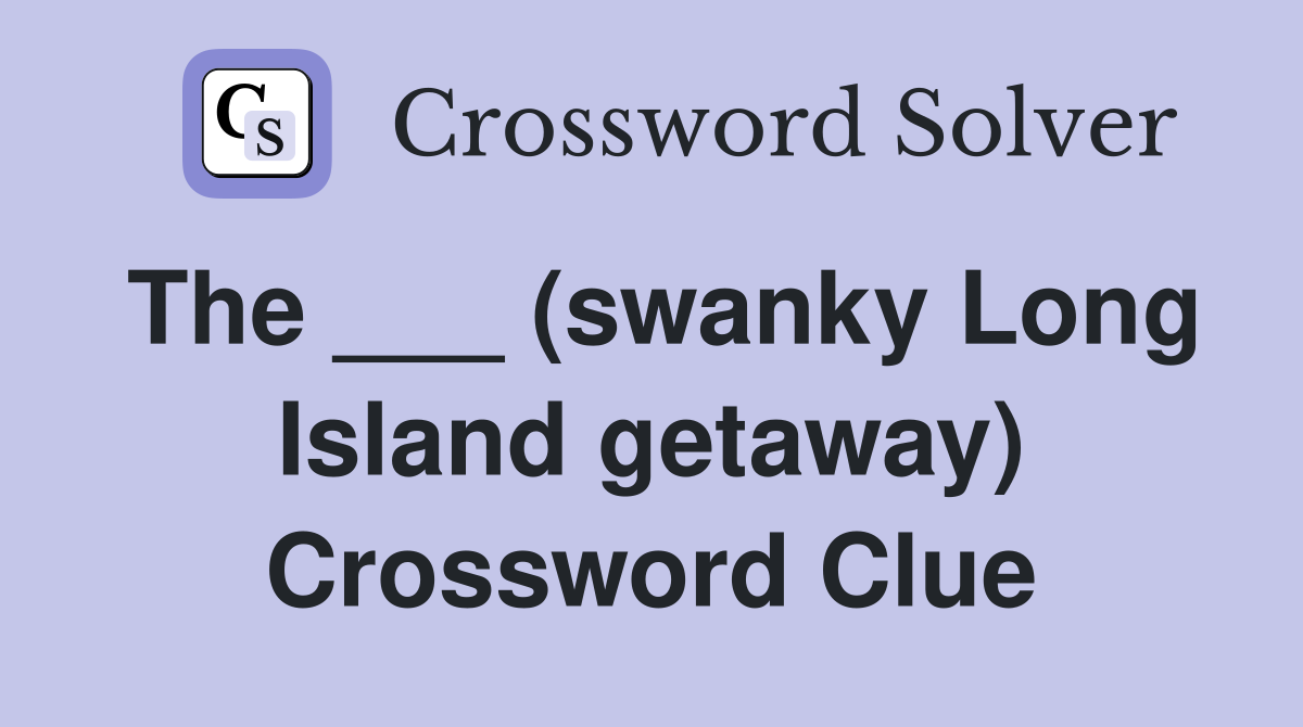 The ___ (swanky Long Island getaway) Crossword Clue