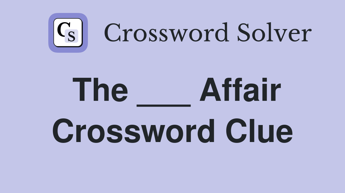 The ___ Affair Crossword Clue