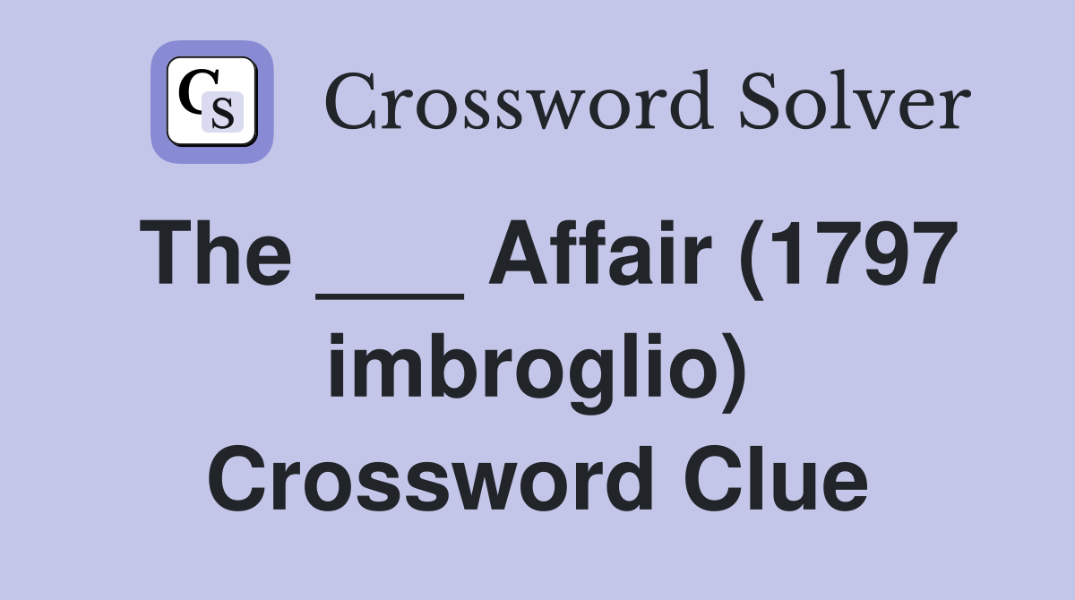 The ___ Affair (1797 imbroglio) Crossword Clue