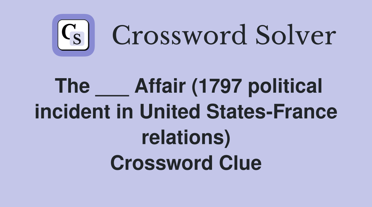 The ___ Affair (1797 political incident in United States-France relations) Crossword Clue
