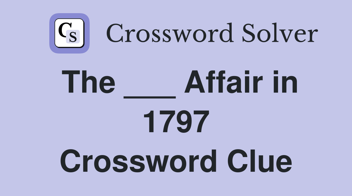 The ___ Affair in 1797 Crossword Clue
