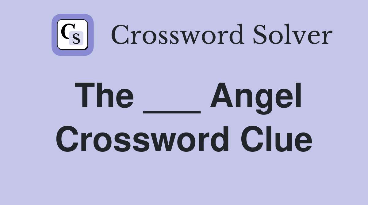 The ___ Angel Crossword Clue