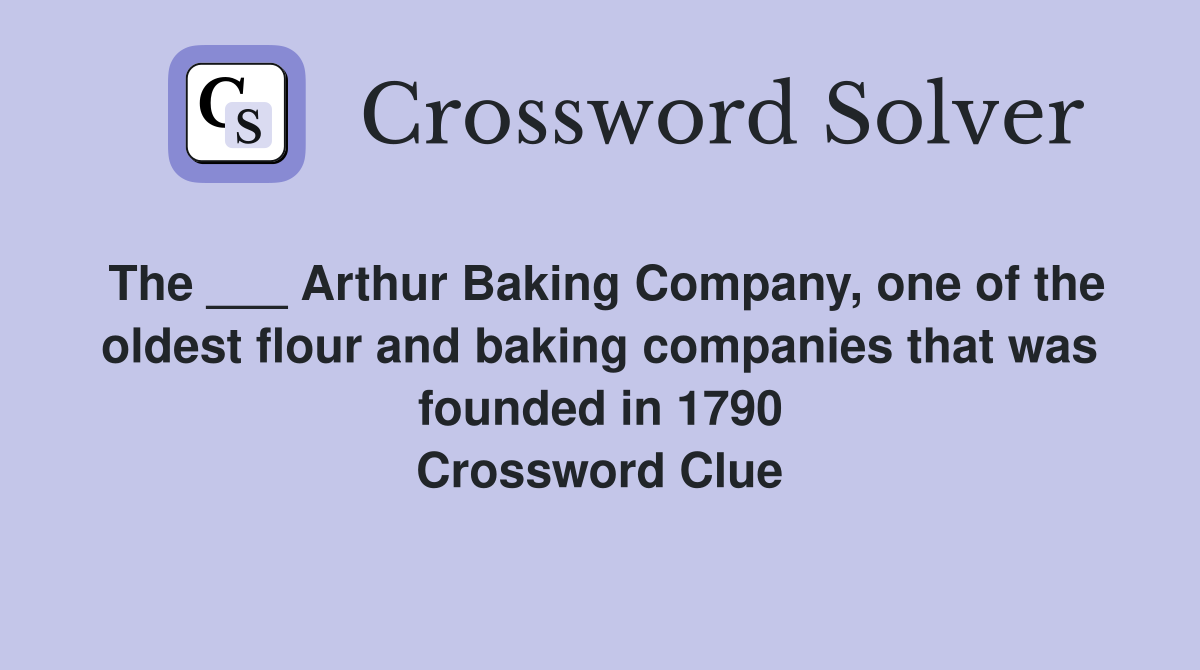 The ___ Arthur Baking Company, one of the oldest flour and baking companies that was founded in 1790 Crossword Clue