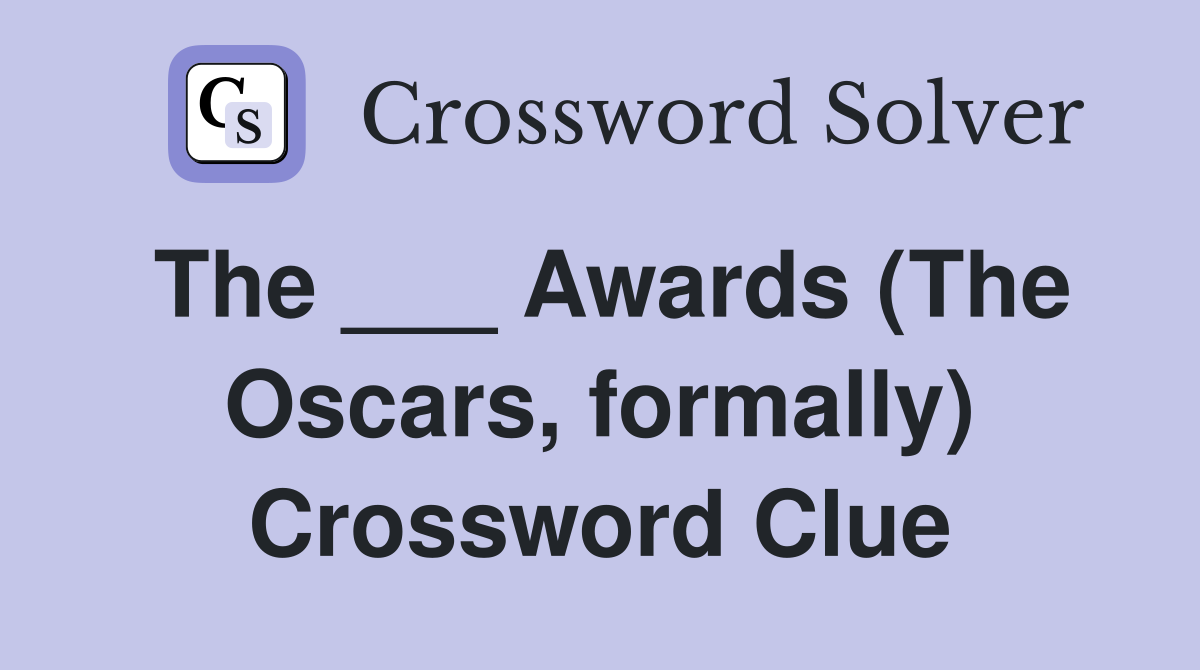 The ___ Awards (The Oscars, formally) Crossword Clue