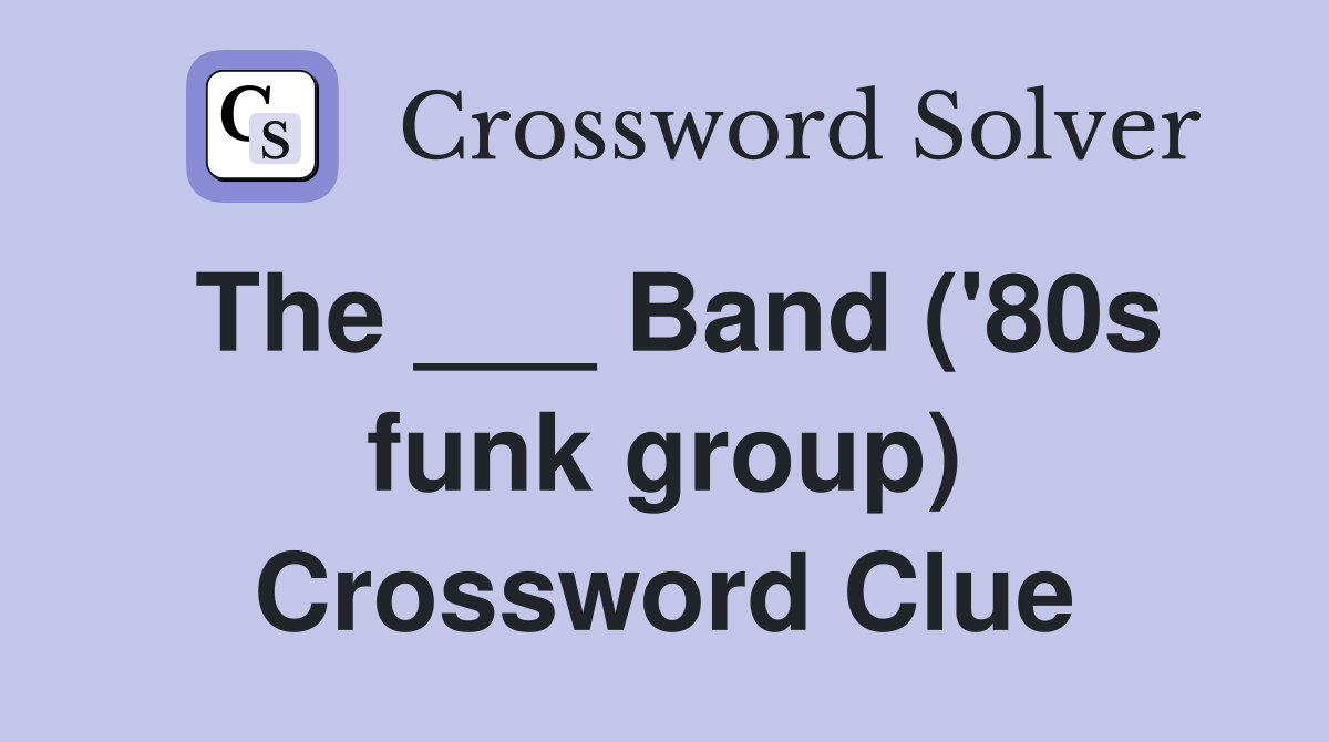 The ___ Band ('80s funk group) Crossword Clue
