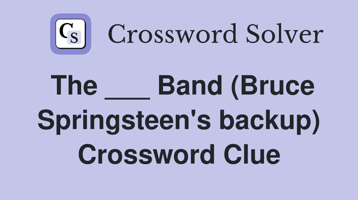 The ___ Band (Bruce Springsteen's backup) Crossword Clue