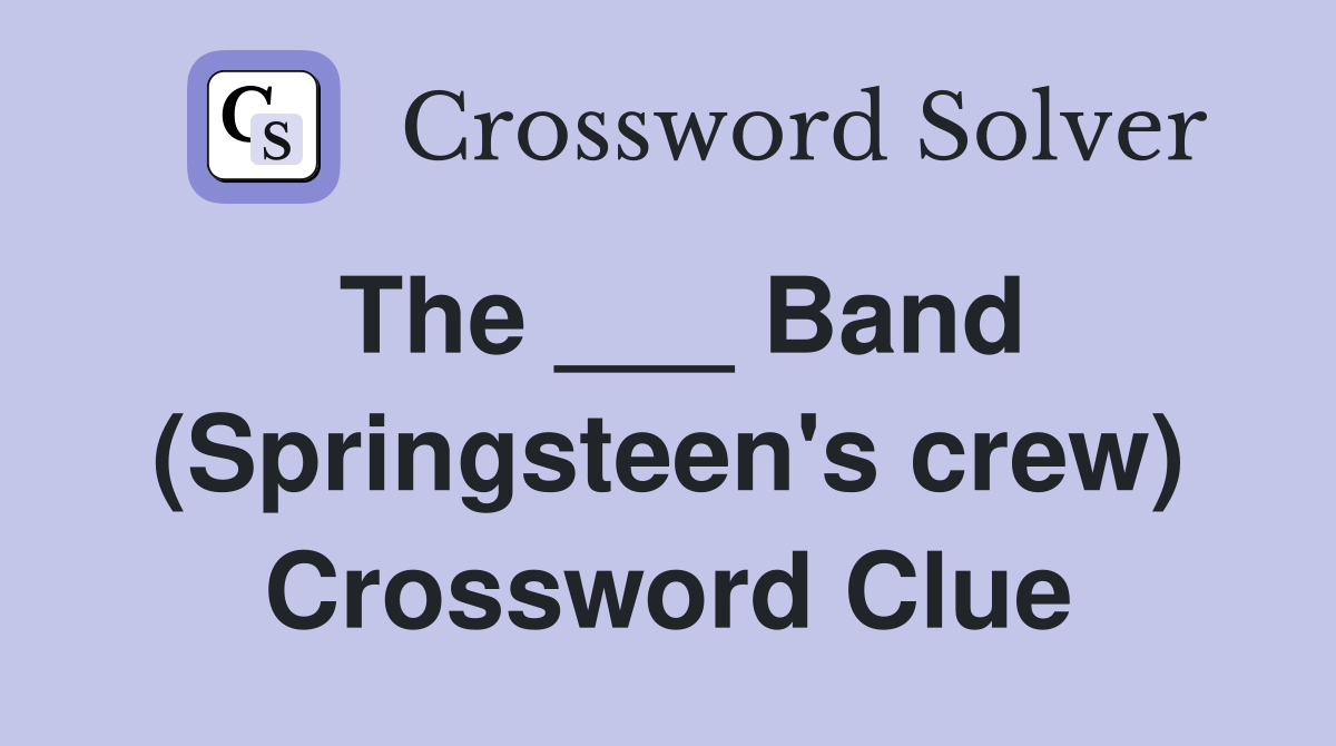 The ___ Band (Springsteen's crew) Crossword Clue