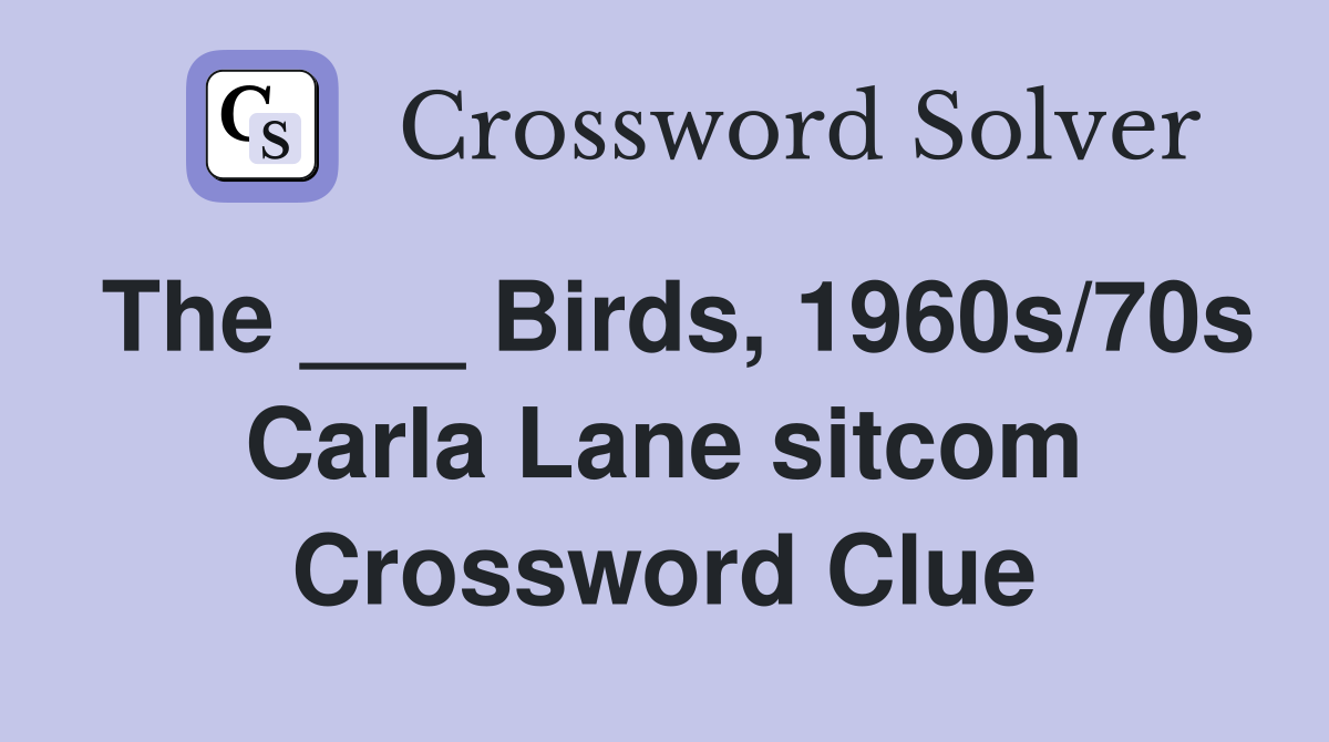 The ___ Birds, 1960s/70s Carla Lane sitcom Crossword Clue