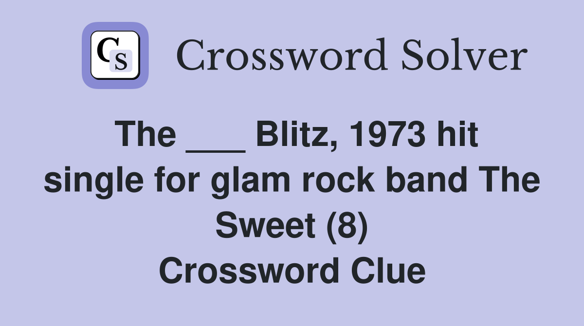 The ___ Blitz, 1973 hit single for glam rock band The Sweet (8) Crossword Clue
