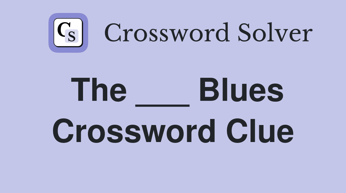 The ___ Blues Crossword Clue