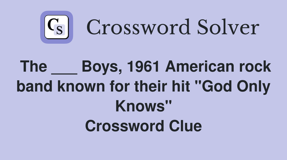 The ___ Boys, 1961 American rock band known for their hit "God Only Knows" Crossword Clue