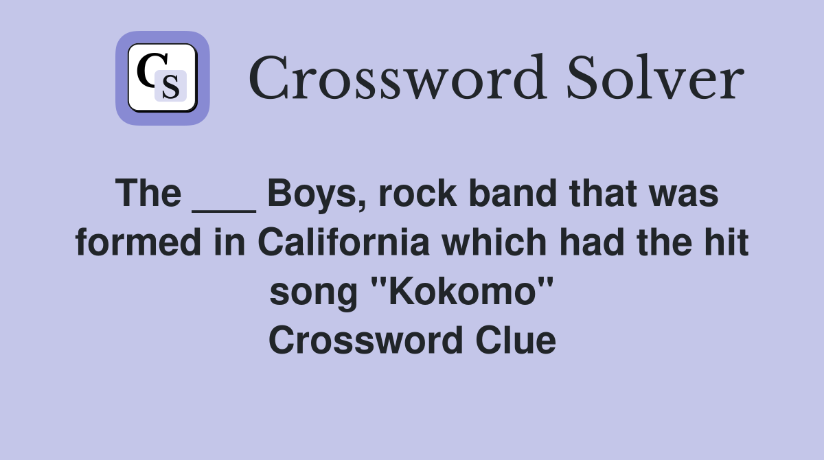 The ___ Boys, rock band that was formed in California which had the hit song "Kokomo" Crossword Clue