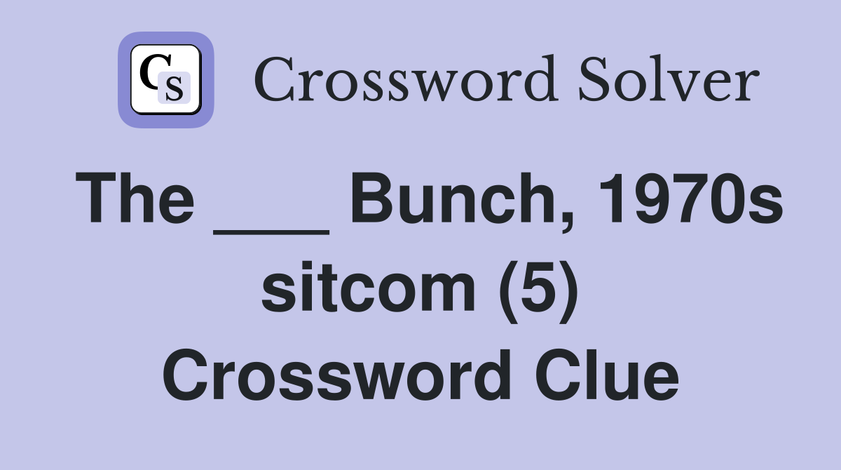 The ___ Bunch, 1970s sitcom (5) Crossword Clue