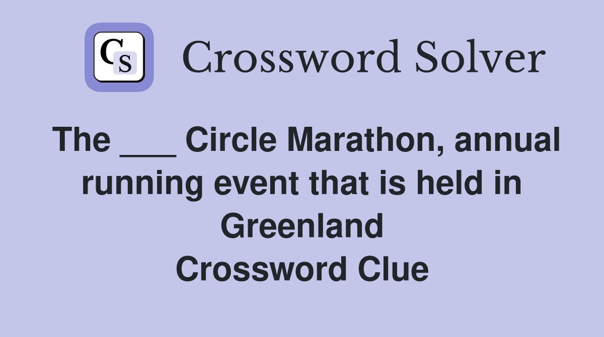 The ___ Circle Marathon, annual running event that is held in Greenland Crossword Clue