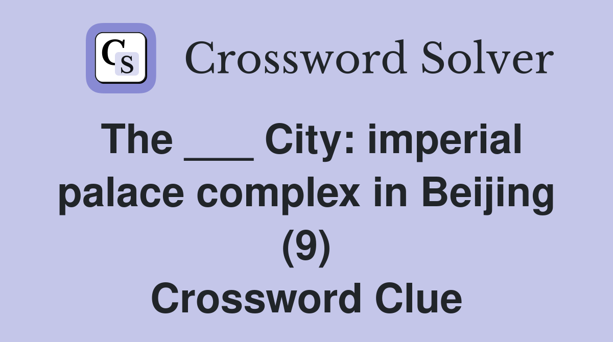 The ___ City: imperial palace complex in Beijing (9) Crossword Clue