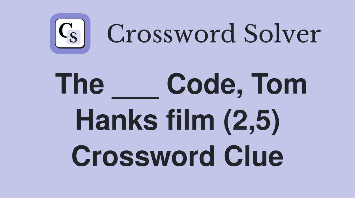 The ___ Code, Tom Hanks film (2,5) Crossword Clue