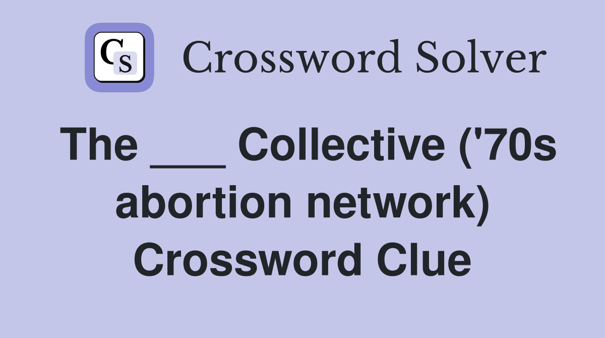 The ___ Collective ('70s abortion network) Crossword Clue