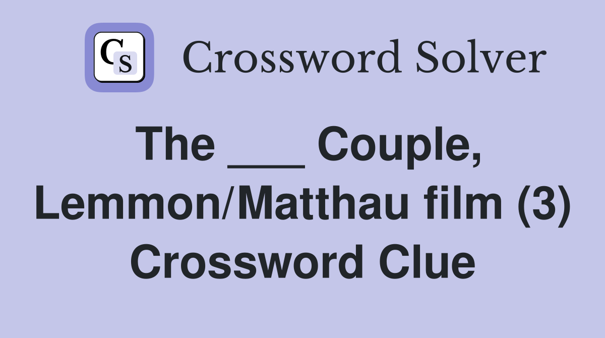 The ___ Couple, Lemmon/Matthau film (3) Crossword Clue