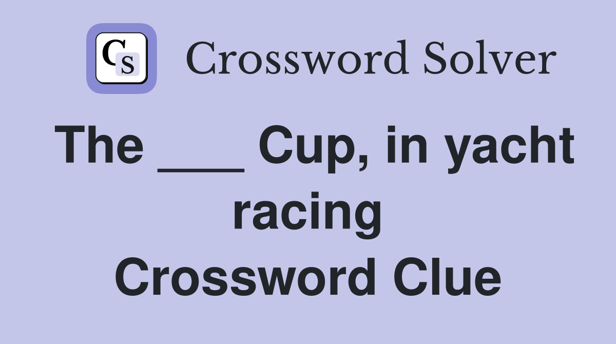 The ___ Cup, in yacht racing Crossword Clue
