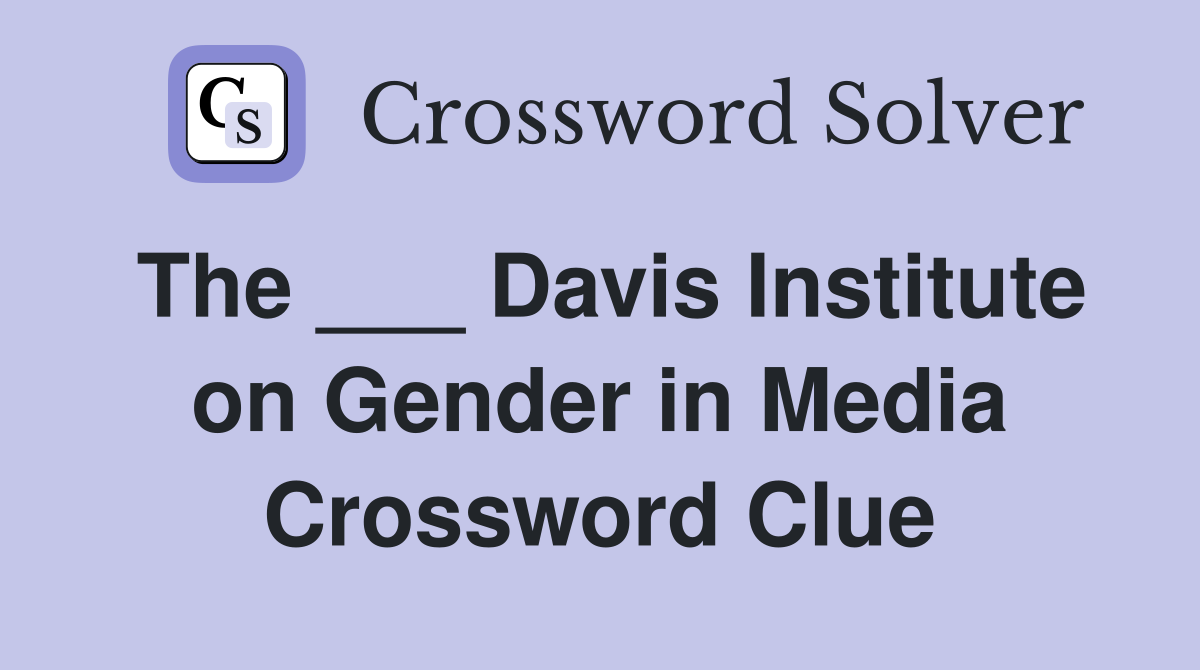 The ___ Davis Institute on Gender in Media Crossword Clue