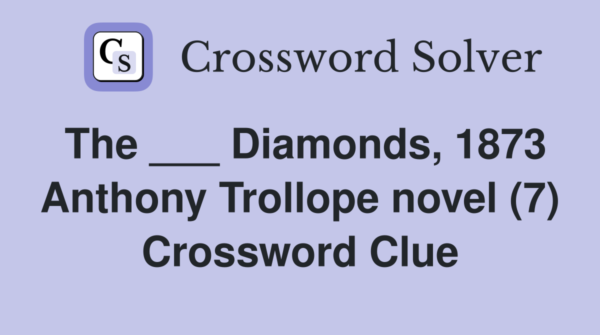 The ___ Diamonds, 1873 Anthony Trollope novel (7) Crossword Clue