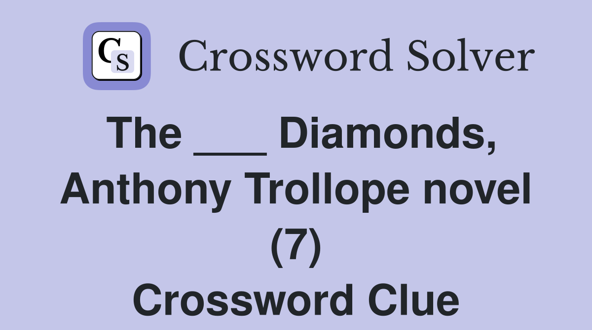 The ___ Diamonds, Anthony Trollope novel (7) Crossword Clue