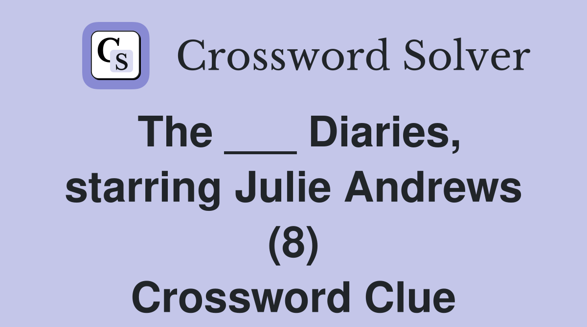 The ___ Diaries, starring Julie Andrews (8) Crossword Clue