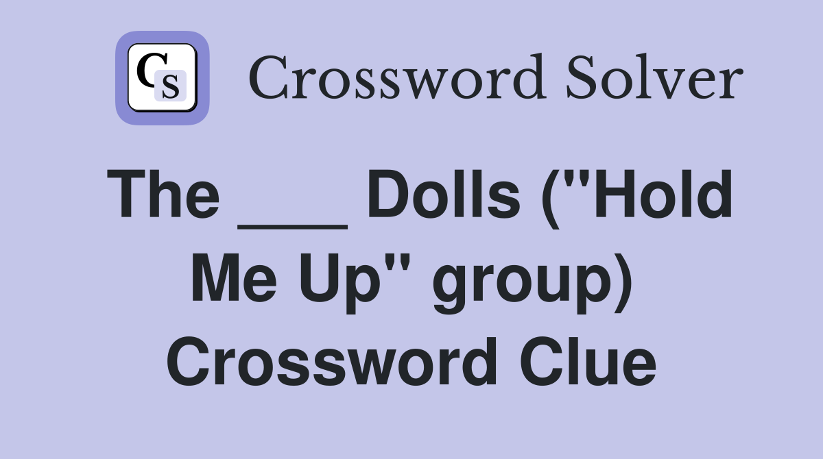 The ___ Dolls ("Hold Me Up" group) Crossword Clue