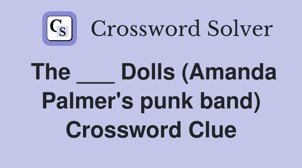 The ___ Dolls (Amanda Palmer's punk band) Crossword Clue