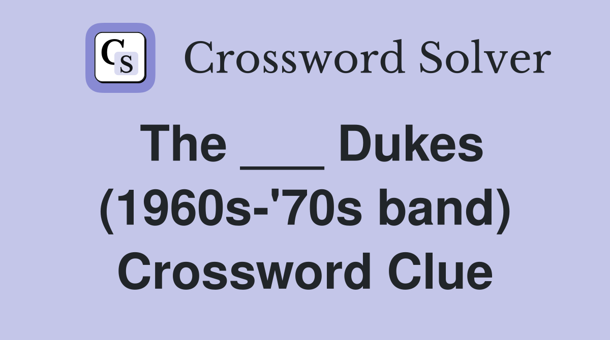 The ___ Dukes (1960s-'70s band) Crossword Clue