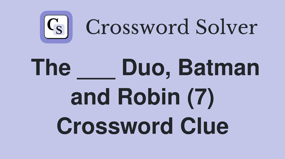 The ___ Duo, Batman and Robin (7) Crossword Clue