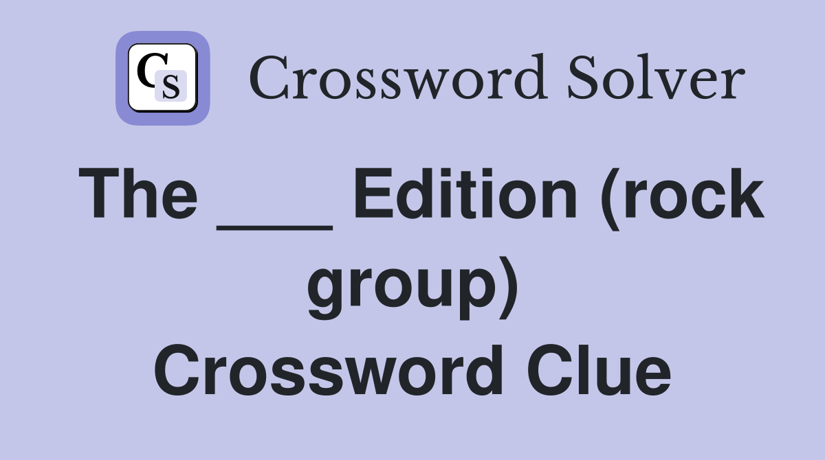 The ___ Edition (rock group) Crossword Clue
