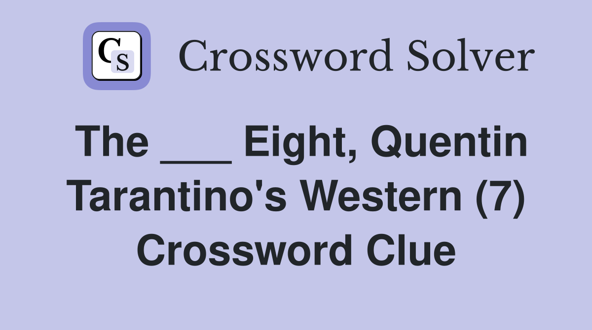 The ___ Eight, Quentin Tarantino's Western (7) Crossword Clue