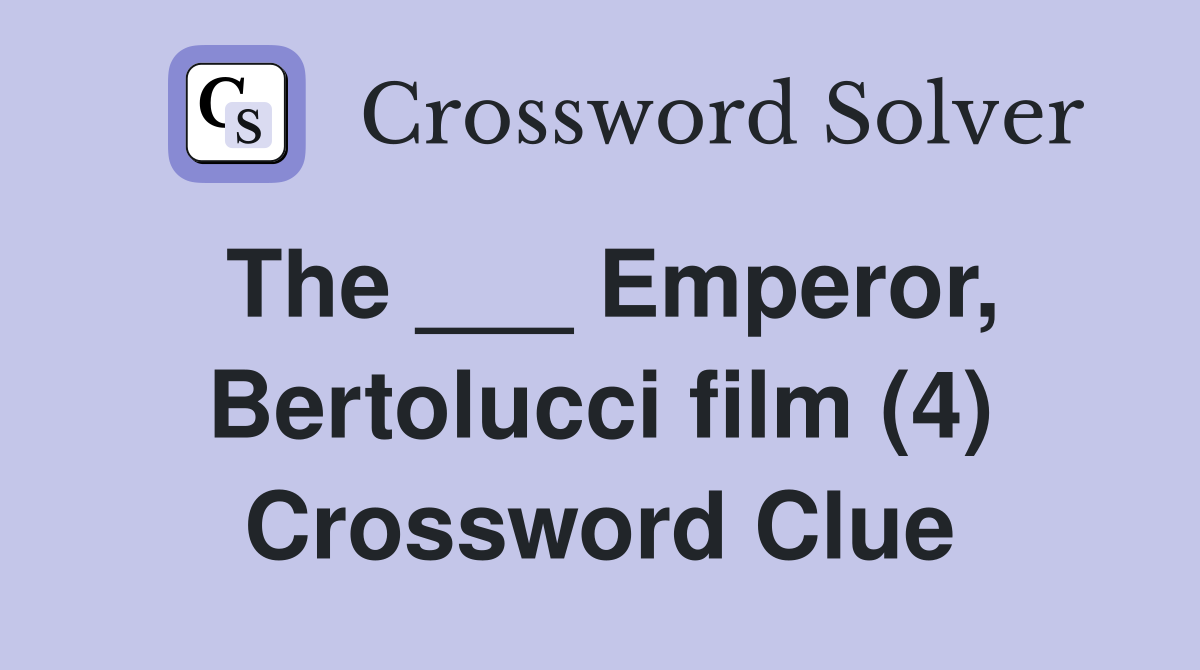 The ___ Emperor, Bertolucci film (4) Crossword Clue