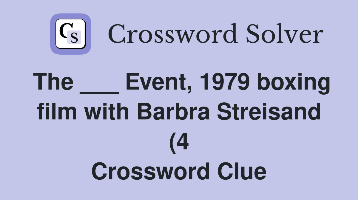 The Event 1979 boxing film with Barbra Streisand (4) Crossword The Event 1979 boxing film with Barbra Streisand (4) Crossword