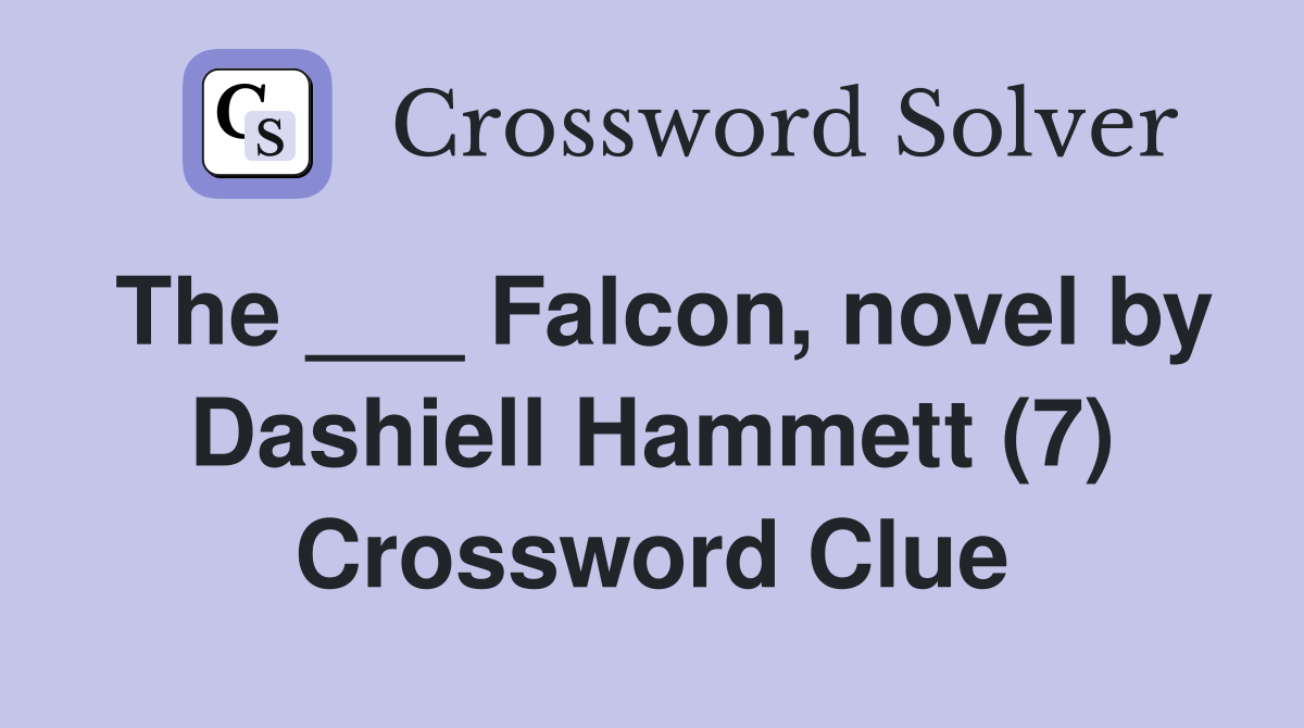 The ___ Falcon, novel by Dashiell Hammett (7) Crossword Clue