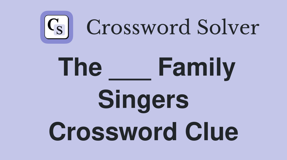 The ___ Family Singers Crossword Clue
