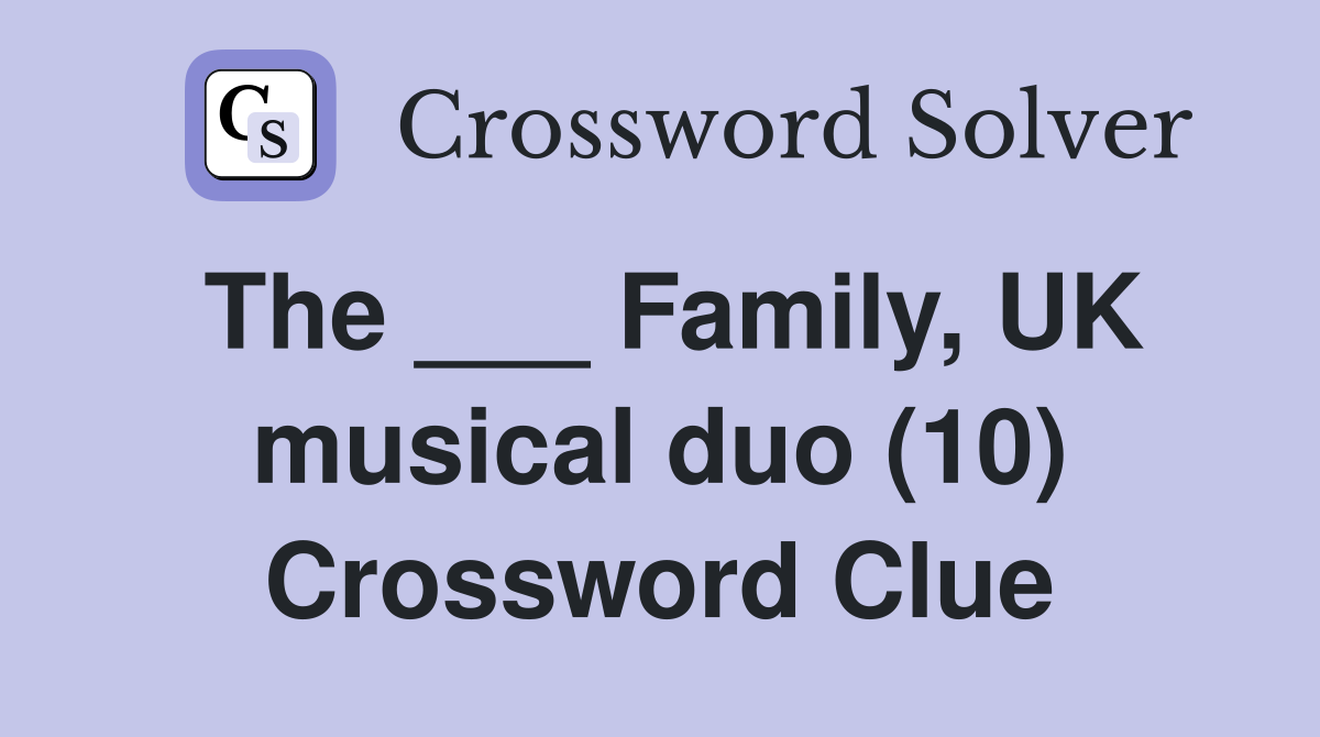 The ___ Family, UK musical duo (10) Crossword Clue