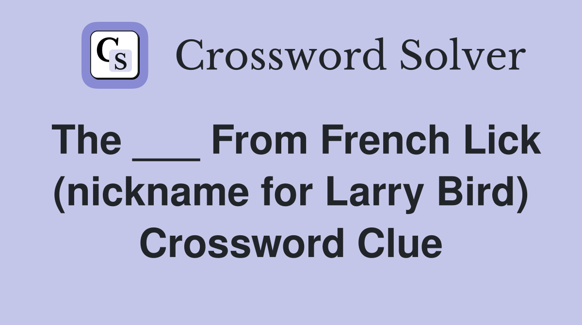 The ___ From French Lick (nickname for Larry Bird) Crossword Clue