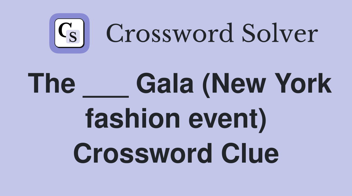 The ___ Gala (New York fashion event) Crossword Clue