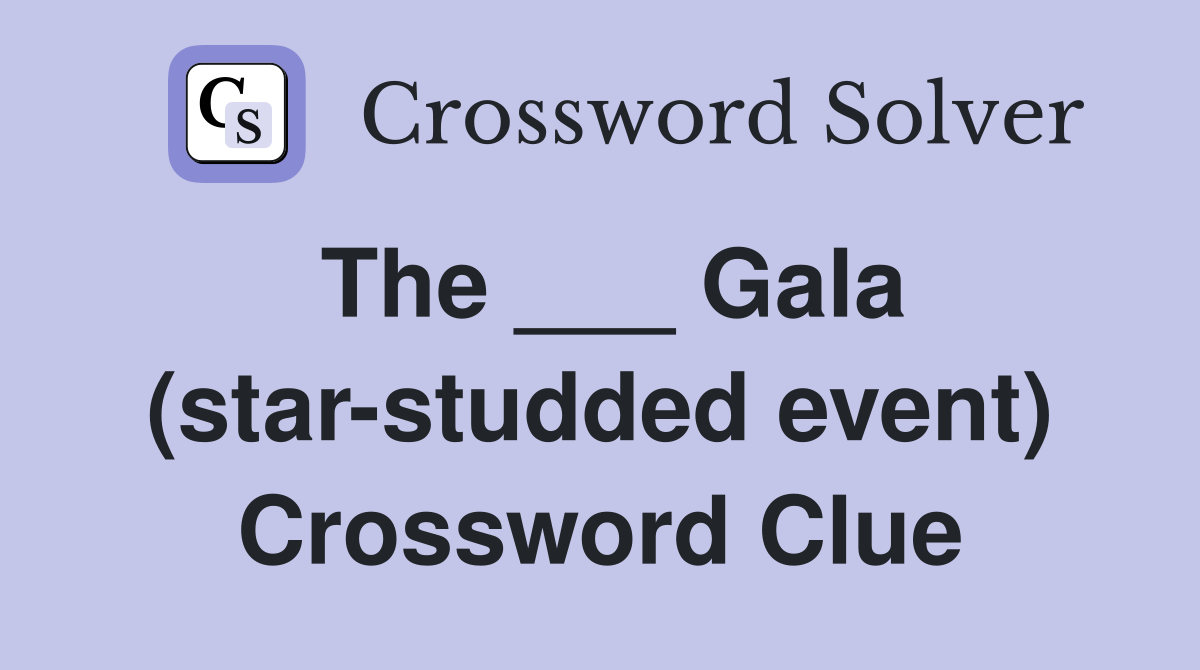 The ___ Gala (star-studded event) Crossword Clue