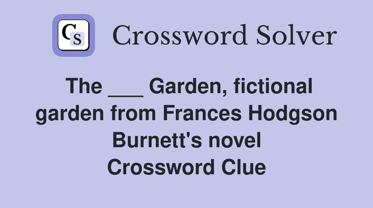 The ___ Garden, fictional garden from Frances Hodgson Burnett's novel Crossword Clue