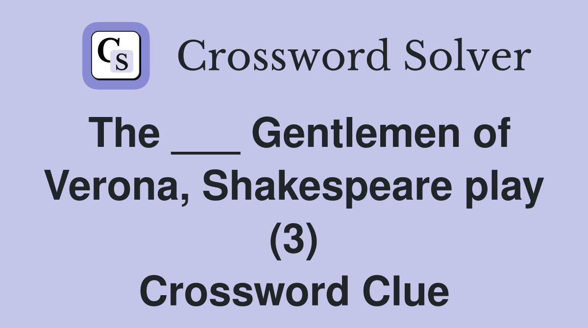 The ___ Gentlemen of Verona, Shakespeare play (3) Crossword Clue